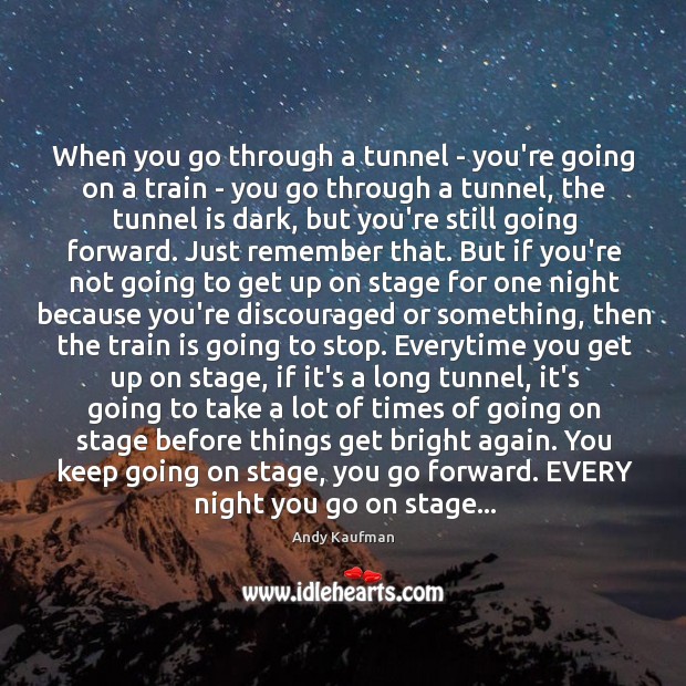 When you go through a tunnel – you’re going on a train Image