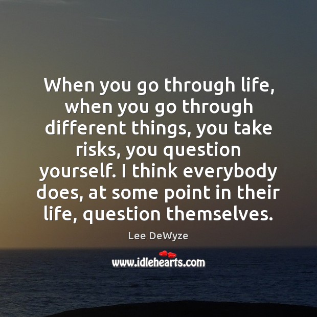 When you go through life, when you go through different things, you Lee DeWyze Picture Quote