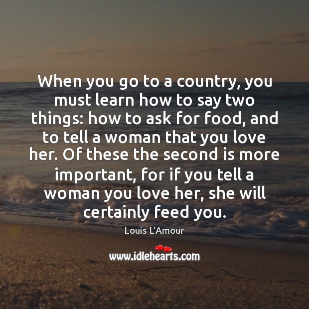 When you go to a country, you must learn how to say Louis L’Amour Picture Quote
