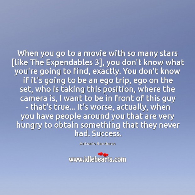 When you go to a movie with so many stars [like The Antonio Banderas Picture Quote