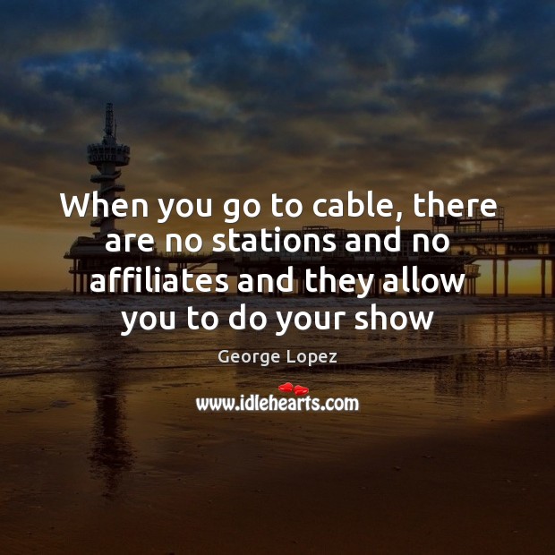 When you go to cable, there are no stations and no affiliates Image