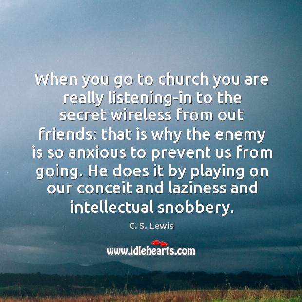When you go to church you are really listening-in to the secret Image