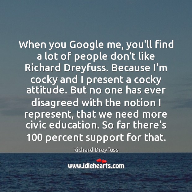 When you Google me, you’ll find a lot of people don’t like Richard Dreyfuss Picture Quote