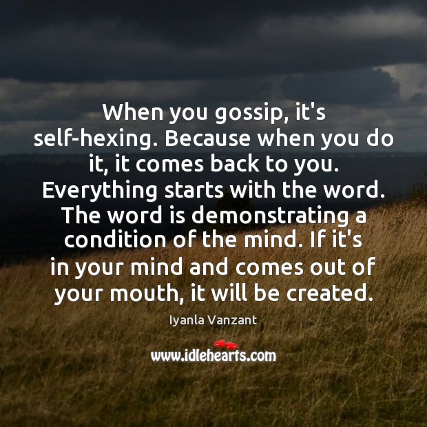When you gossip, it’s self-hexing. Because when you do it, it comes Iyanla Vanzant Picture Quote