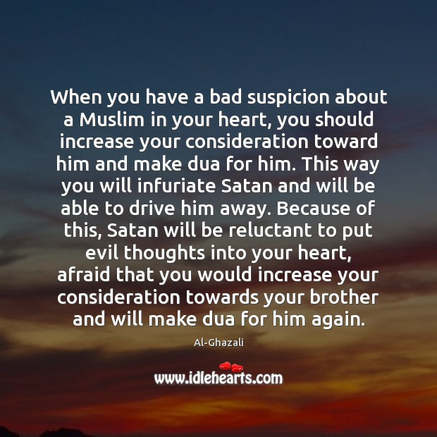 When you have a bad suspicion about a Muslim in your heart, Al-Ghazali Picture Quote