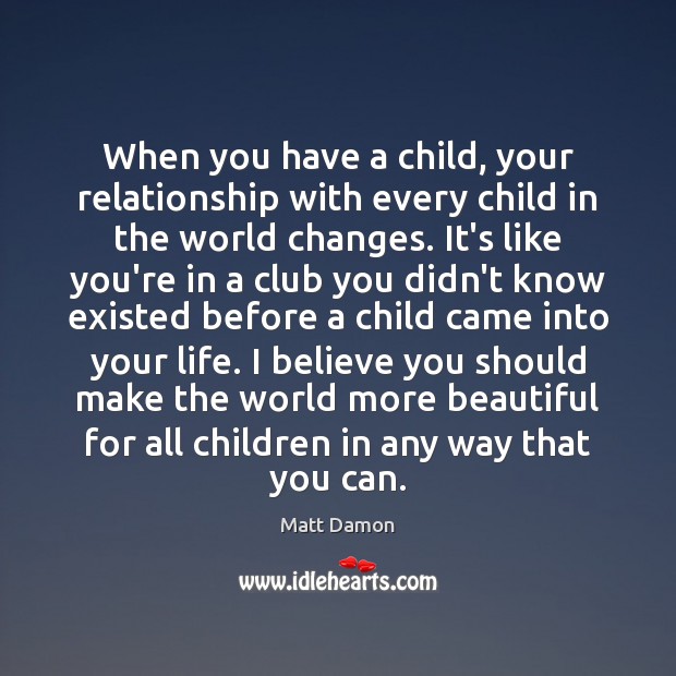 When you have a child, your relationship with every child in the Image