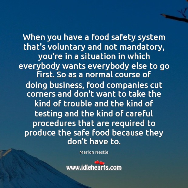 When you have a food safety system that’s voluntary and not mandatory, Marion Nestle Picture Quote