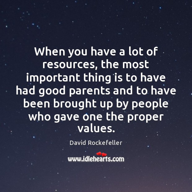 When you have a lot of resources, the most important thing is David Rockefeller Picture Quote
