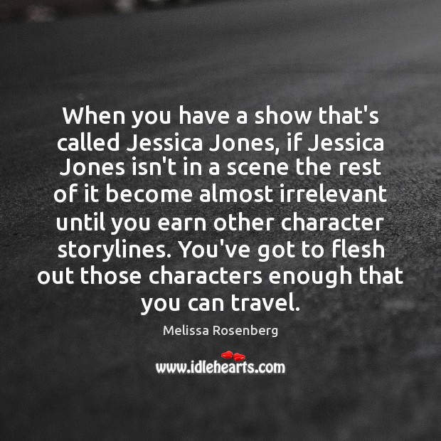 When you have a show that’s called Jessica Jones, if Jessica Jones Melissa Rosenberg Picture Quote