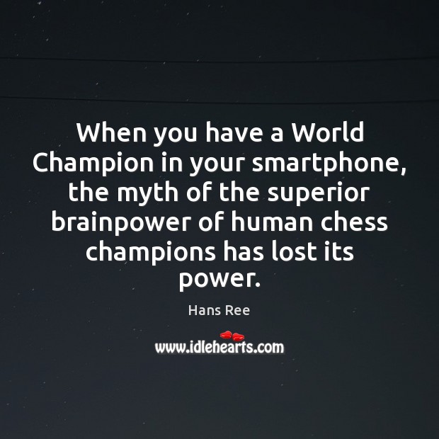When you have a World Champion in your smartphone, the myth of Hans Ree Picture Quote