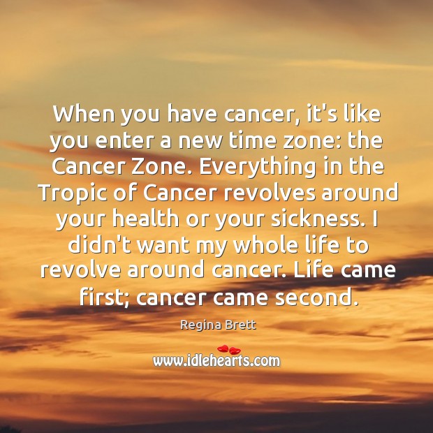 When you have cancer, it’s like you enter a new time zone: Regina Brett Picture Quote