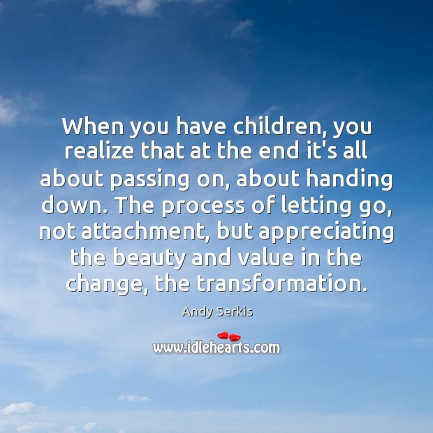 When you have children, you realize that at the end it’s all Letting Go Quotes Image