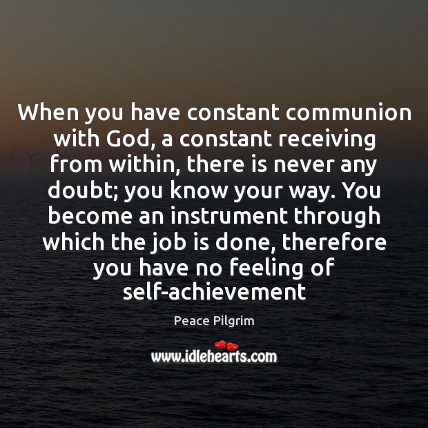 When you have constant communion with God, a constant receiving from within, Peace Pilgrim Picture Quote