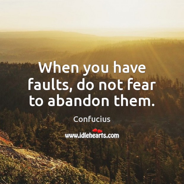 When you have faults, do not fear to abandon them. Confucius Picture Quote
