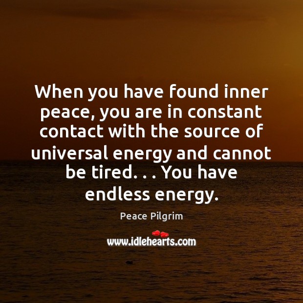 When you have found inner peace, you are in constant contact with Peace Pilgrim Picture Quote