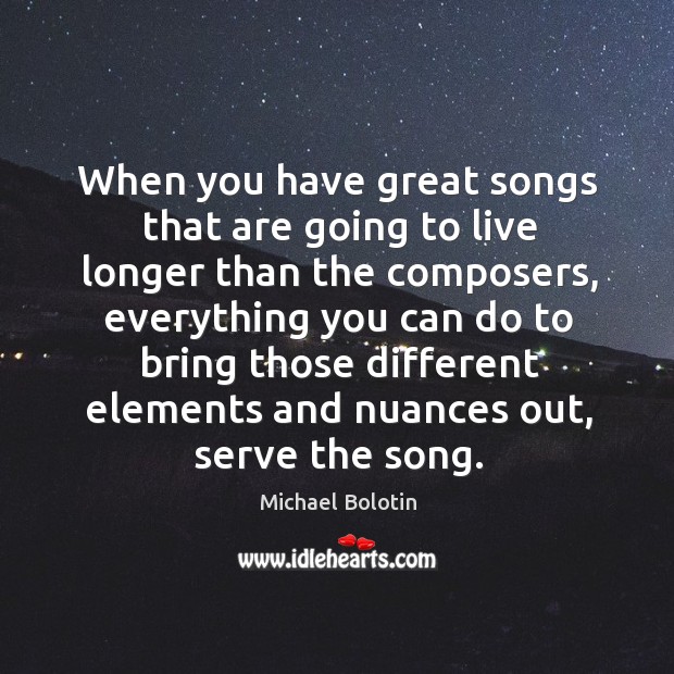 When you have great songs that are going to live longer than the composers Michael Bolotin Picture Quote