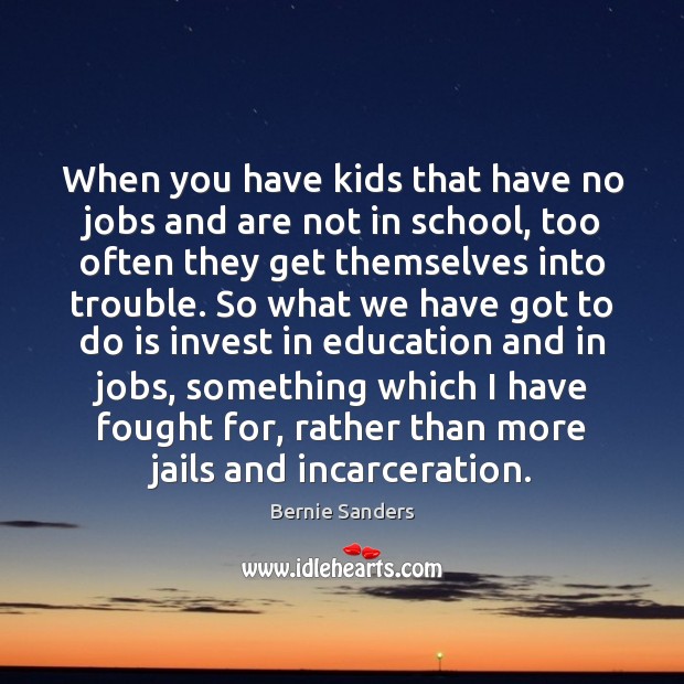 When you have kids that have no jobs and are not in School Quotes Image