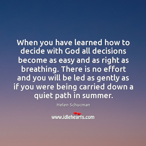 When you have learned how to decide with God all decisions become Helen Schucman Picture Quote