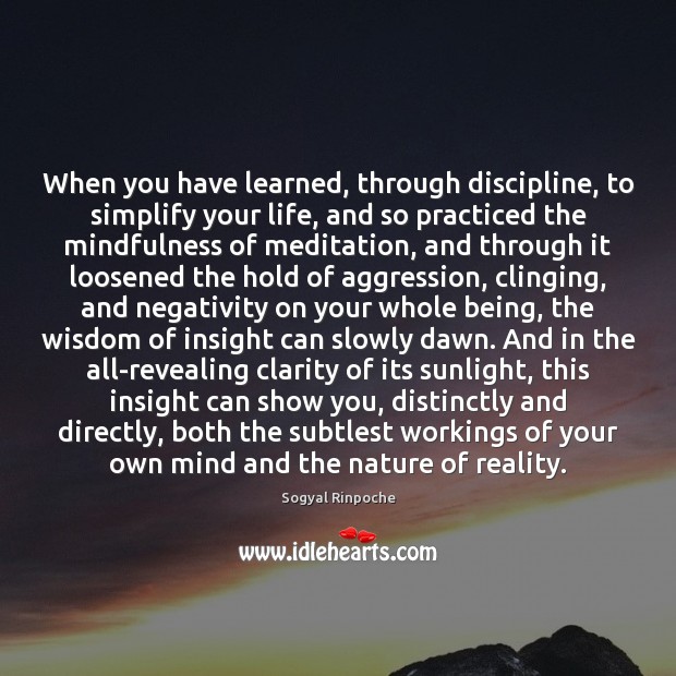 When you have learned, through discipline, to simplify your life, and so Image