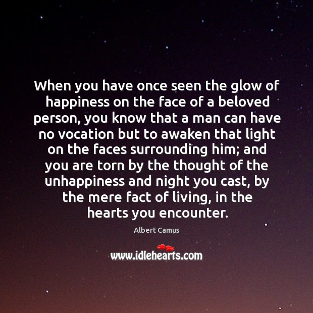 When you have once seen the glow of happiness on the face of a beloved person Albert Camus Picture Quote