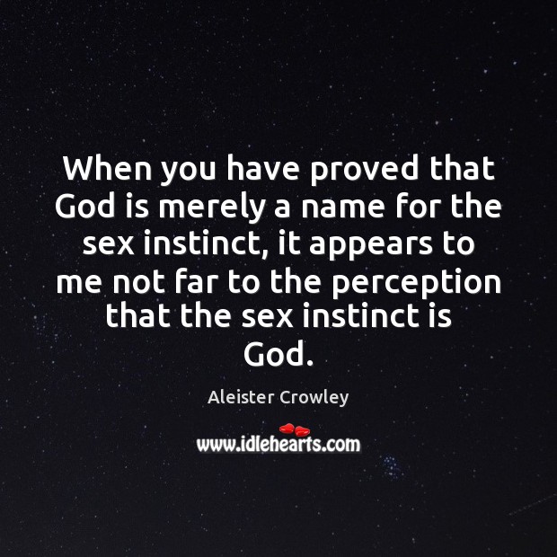 When you have proved that God is merely a name for the Image