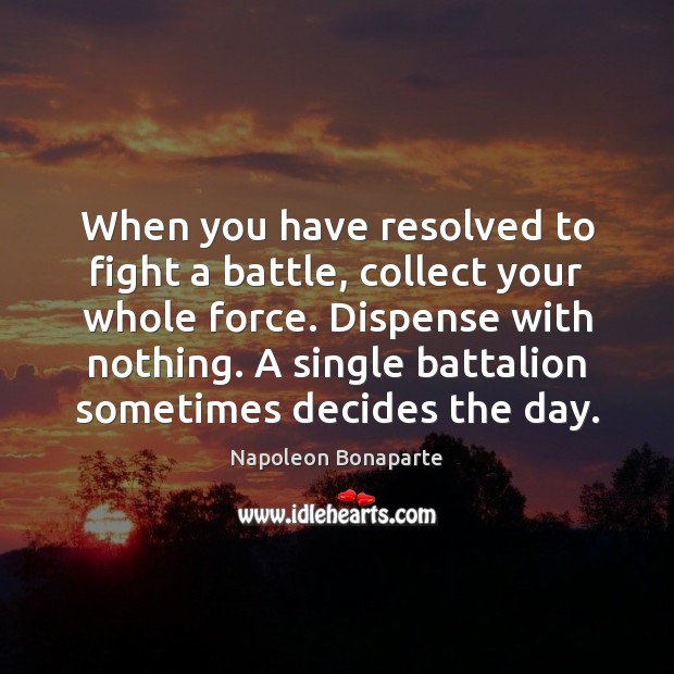 When you have resolved to fight a battle, collect your whole force. Image