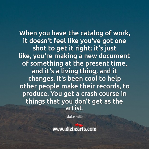 When you have the catalog of work, it doesn’t feel like you’ve Image
