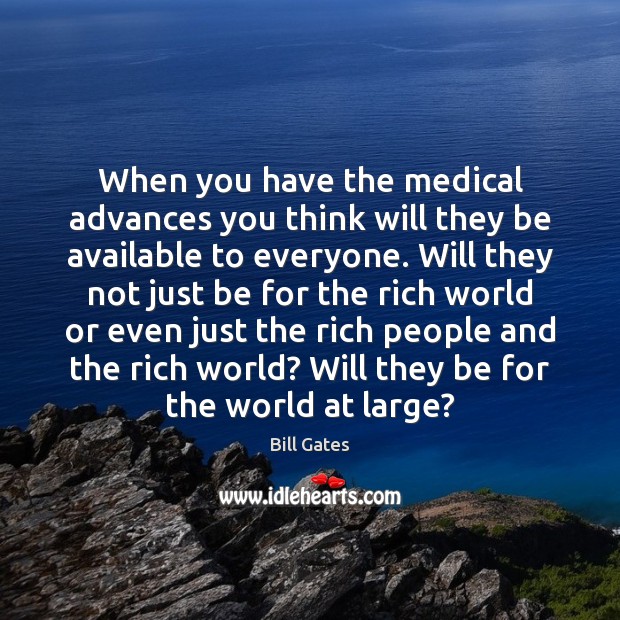 When you have the medical advances you think will they be available Medical Quotes Image