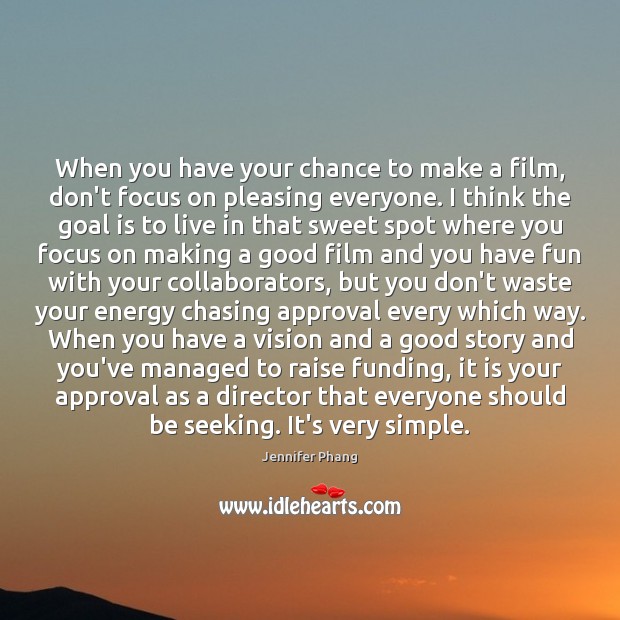 When you have your chance to make a film, don’t focus on Approval Quotes Image