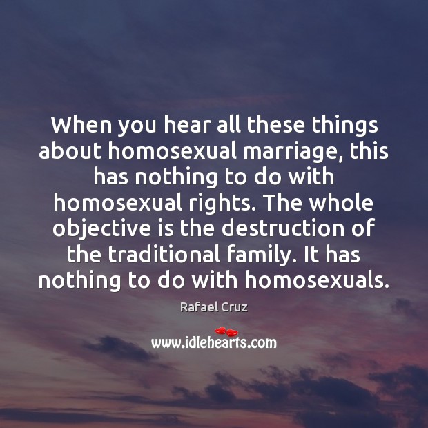 When you hear all these things about homosexual marriage, this has nothing Image