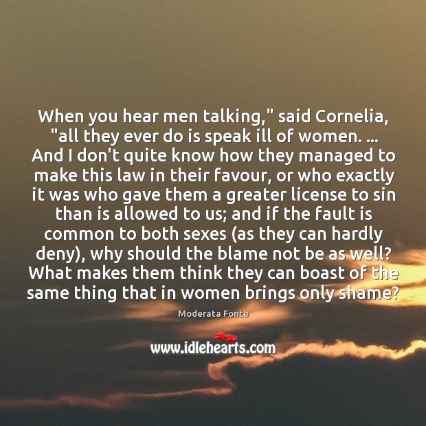When you hear men talking,” said Cornelia, “all they ever do is Moderata Fonte Picture Quote