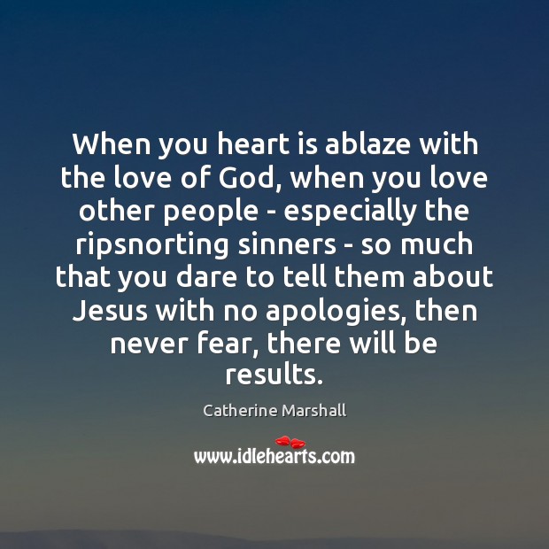 When you heart is ablaze with the love of God, when you Image