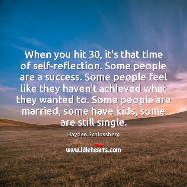 When you hit 30, it’s that time of self-reflection. Some people are a Image