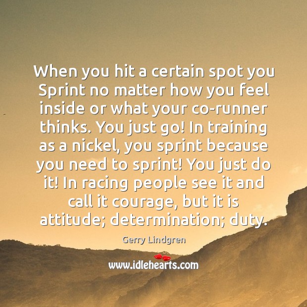 When you hit a certain spot you Sprint no matter how you Determination Quotes Image