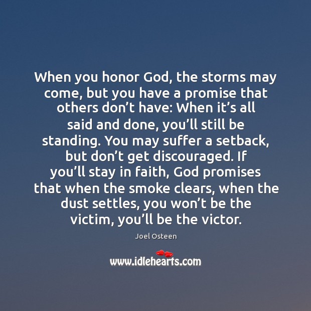 When you honor God, the storms may come, but you have a Joel Osteen Picture Quote