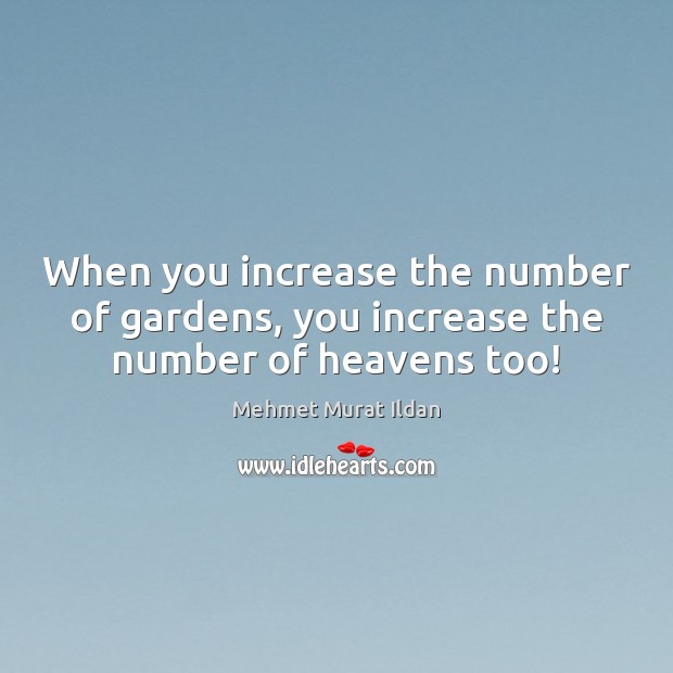 When you increase the number of gardens, you increase the number of heavens too! Image