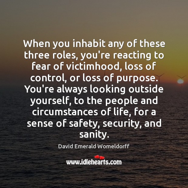 When you inhabit any of these three roles, you’re reacting to fear David Emerald Womeldorff Picture Quote