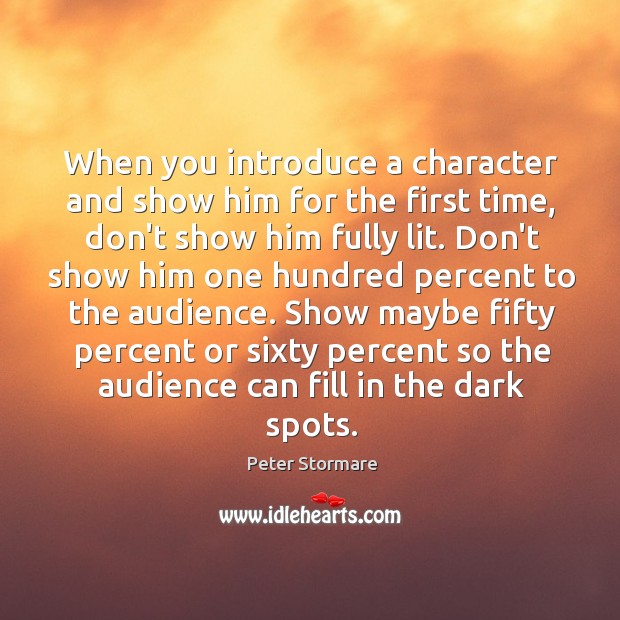 When you introduce a character and show him for the first time, Peter Stormare Picture Quote