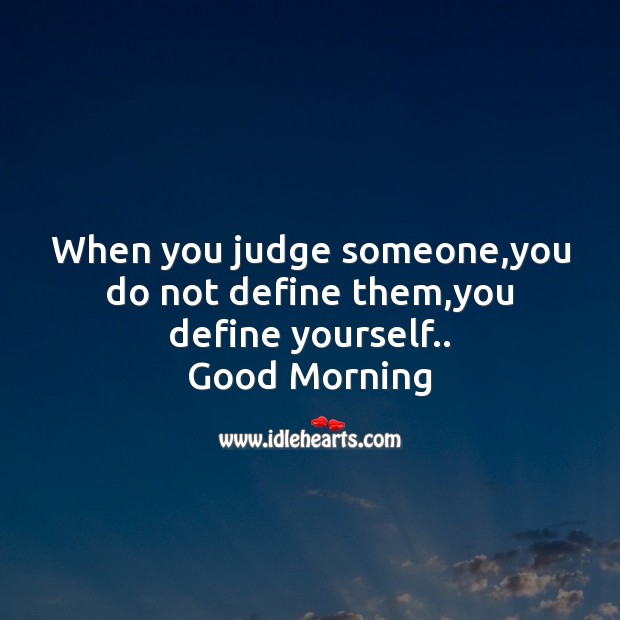 When you judge someone Good Morning Quotes Image