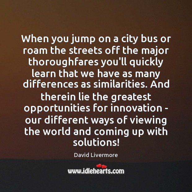 When you jump on a city bus or roam the streets off David Livermore Picture Quote