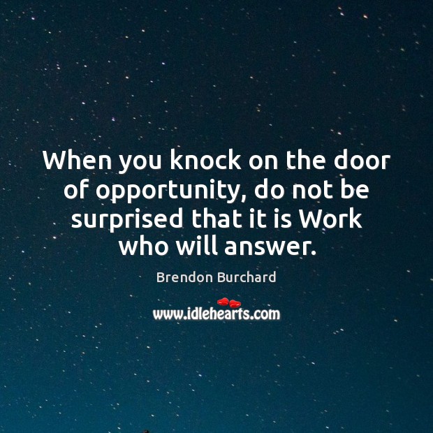 When you knock on the door of opportunity, do not be surprised Brendon Burchard Picture Quote