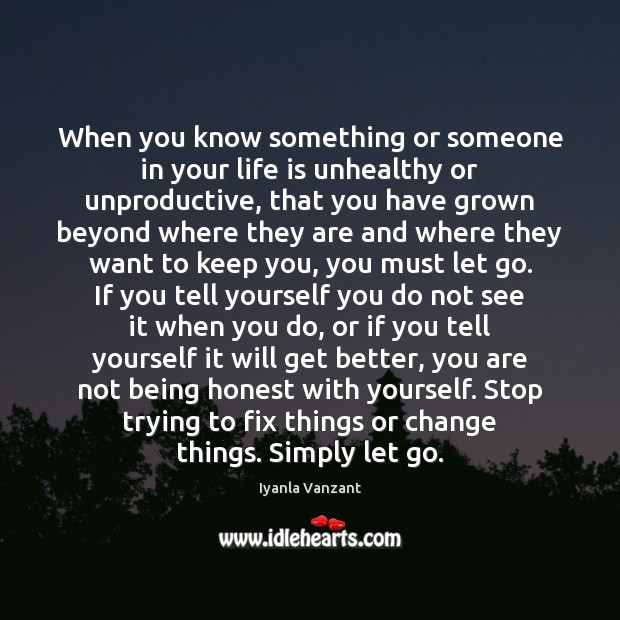 When you know something or someone in your life is unhealthy or Iyanla Vanzant Picture Quote