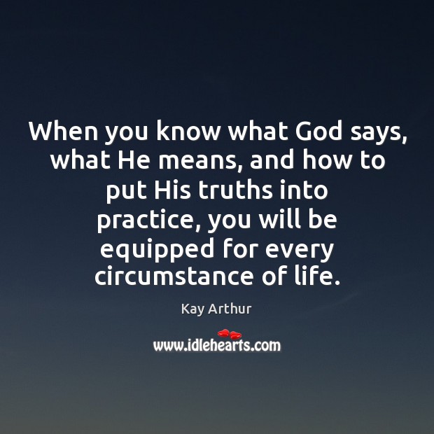 When you know what God says, what He means, and how to Kay Arthur Picture Quote