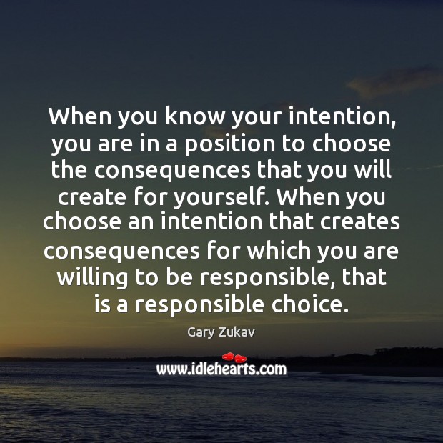When you know your intention, you are in a position to choose Gary Zukav Picture Quote