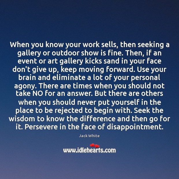When you know your work sells, then seeking a gallery or outdoor Don’t Give Up Quotes Image
