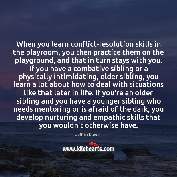 When you learn conflict-resolution skills in the playroom, you then practice them Jeffrey Kluger Picture Quote