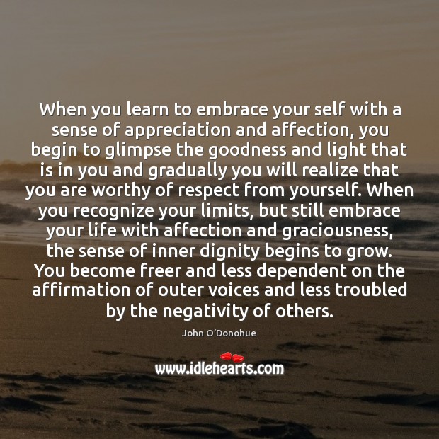 When you learn to embrace your self with a sense of appreciation John O’Donohue Picture Quote