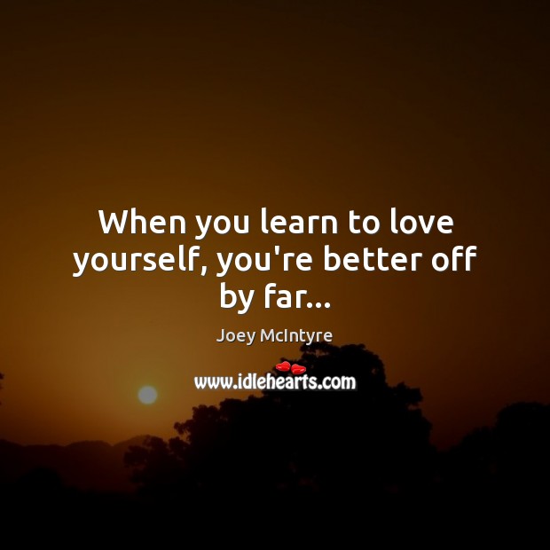When you learn to love yourself, you’re better off by far… Joey McIntyre Picture Quote