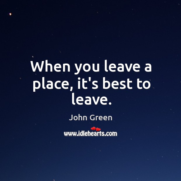 When you leave a place, it’s best to leave. Image