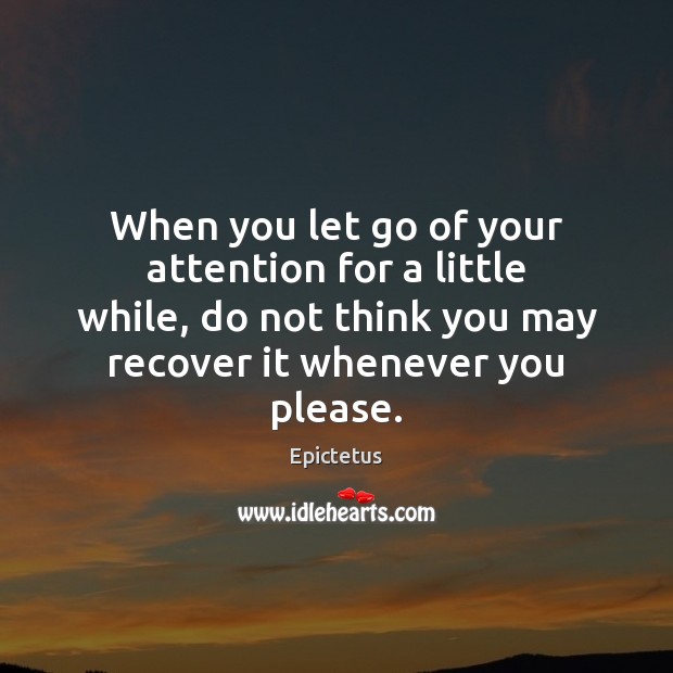 When you let go of your attention for a little while, do Let Go Quotes Image